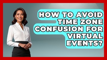 How To Avoid Time Zone Confusion For Virtual Events? - Virtual Communication Hub