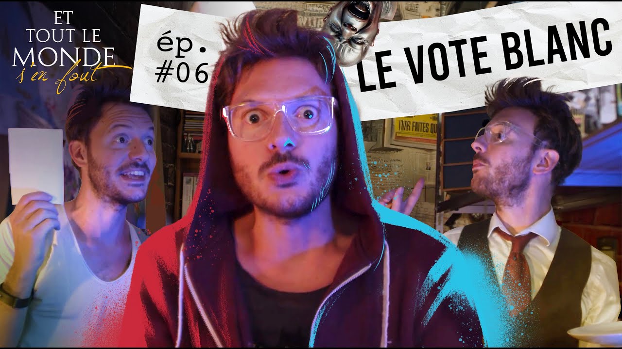 Youtube Et Tout Le Monde S En Fout Et tout le monde s'en fout #6 - Le vote blanc - - YouTube