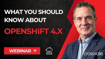 What You Should Know About OpenShift 4.x | Webinar | Crossvale