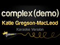 Katie gregsonmacleod  complex demo karaoke version