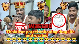 THALAIVAR PARCEL UNBOXING THUG LIFE AND WASTED | THUG LIFE | GP MUTHU | WASTED | SIPPI MUTHU |