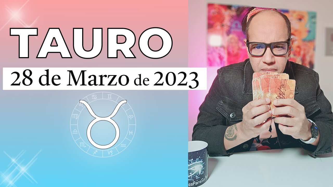 TAURO | Horóscopo de hoy 28 de Marzo 2023 - YouTube