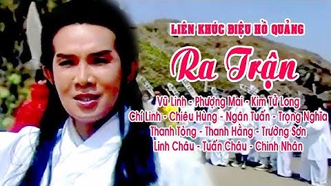 Điệu hồ quảng | RA TRẬN (Vũ Linh, Phượng Mai, Kim Tử Long) LKHQ hay nhất | Cải Lương Tôi Yêu