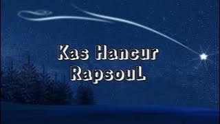 RapsouL - Kas Hancur ( Lirik )