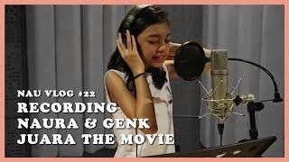 NAU VLOG #22 -  Recording Naura & Genk Juara The Movie