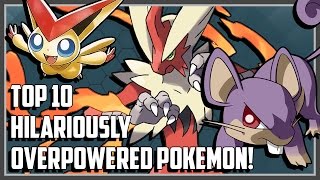Top 10 HILARIOUSLY Overpowered Pokemon!