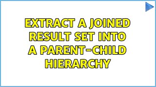 Extract a joined result set into a parent-child hierarchy (2 Solutions!!)