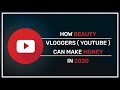 How Beauty Youtubers(Vloggers) can make money in 2020