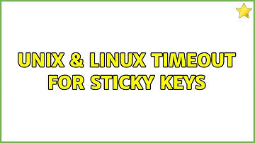 Unix & Linux: Timeout for sticky keys