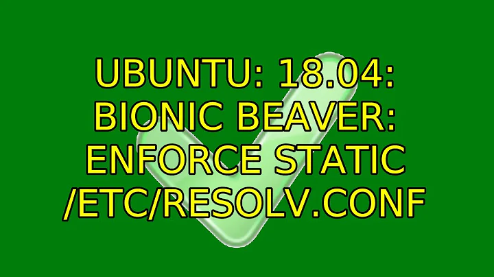 Ubuntu: 18.04: Bionic Beaver: enforce static /etc/resolv.conf