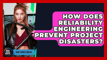 How Does Reliability Engineering Prevent Project Disasters? - How Things Break