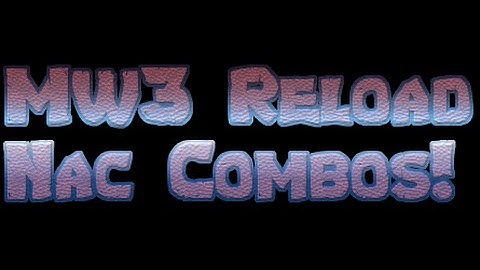 MW3 Reload Nac Combos!