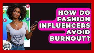 How Do Fashion Influencers Avoid Burnout? - Trend Unwrapper