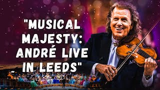 An Evening with André Rieu - Live at First Direct Arena, Leeds | Full Concert Experience