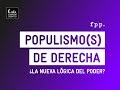 Populismo(s) de Derecha: La nueva lógica del poder | Axel Kaiser, Luís Larraín y Leonidas Montes.