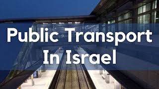 Public Transport In Israel: Networks, Modes, Efficiency (2023)