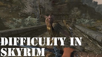 Difficulty in Skyrim and how it could be improved