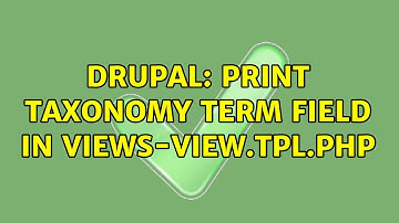 Drupal: Print taxonomy term field in views-view.tpl.php (4 Solutions!!)