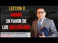 Leccin 8 misin en favor de los necesitados  pastor jose herreo escuela sabtica 2023