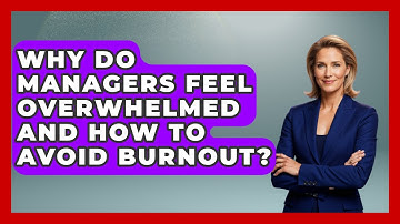 Why Do Managers Feel Overwhelmed And How To Avoid Burnout? - Modern Manager Toolbox