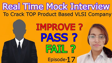 Ep-17 : Pass ? Fail ? Improve ? | REAL TIME MOCK INTERVIEW TO CRACK TOP PRODUCT BASED VLSI COMPANIES
