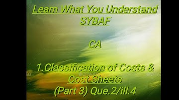 SYBAF Sem III CA Module 1.Classification of Costs & Cost sheets(Part 3) Que. 2/ill.4