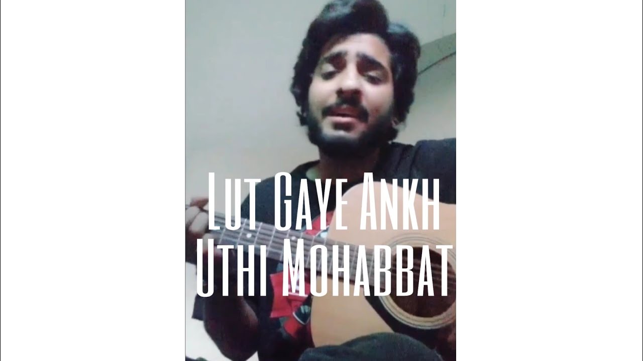Lut Gaye Ankh Uthi Mohabbat Unplugged Cover YouTube