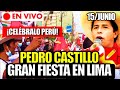 🔴EN VIVO | GRAN FIESTA EN LIMA PEDRO CASTILLO PRESIDENTE DEL PERÚ HOY 15 DE JUNIO