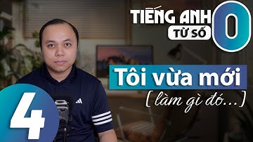 [Học tiếng Anh từ số 0] - Bài 4: Tôi vừa mới [làm gì đó] [Bài Bắt buộc]