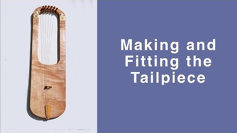Anglo Saxon Lyre:   Making and fitting the tailpiece