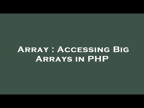 Array : Accessing Big Arrays in PHP