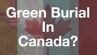 Why Isn't Green Burial Everywhere in Canada Yet? #Talkdeath