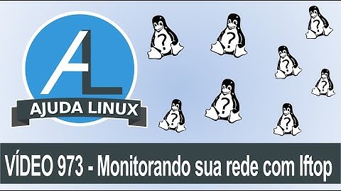 Ajuda Linux - Dia 973 - Monitorando sua rede com Iftop