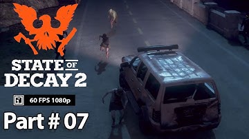 State of Decay 2 Gameplay Part 7 Walkthrough No Commentary
