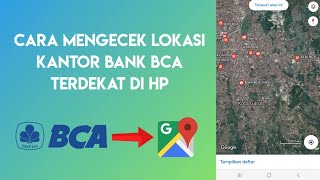Cara Mengecek Lokasi Kantor Bank BCA Terdekat di HP