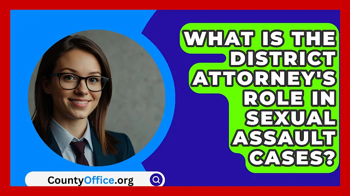 What Is The District Attorney's Role In Sexual Assault Cases? - CountyOffice.org