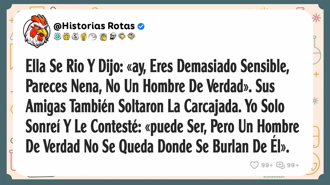 Ella Se Rio Y Dijo: «ay, Eres Demasiado Sensible, Pareces Nena, No Un Hombre De Verdad». Sus...