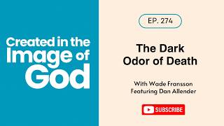 The Dark Odor of Death with Dan Allender Created In The Image of God 274