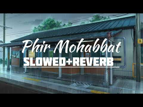 Phir Mohabbat [ Slowed+Reverb ] - Arijit Singh
