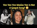 Ven Ven Ven Mesías Ven Is Not A Gospel Song? 😳