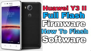 Huawei Y3II LUA-U22 Flash Official Firmware || Stock ROM || Dead Boot Repair { Full Guide }