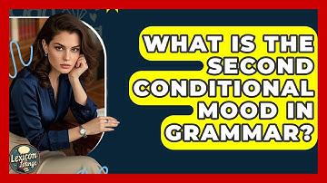 What Is The Second Conditional Mood In Grammar? - Lexicon Lounge