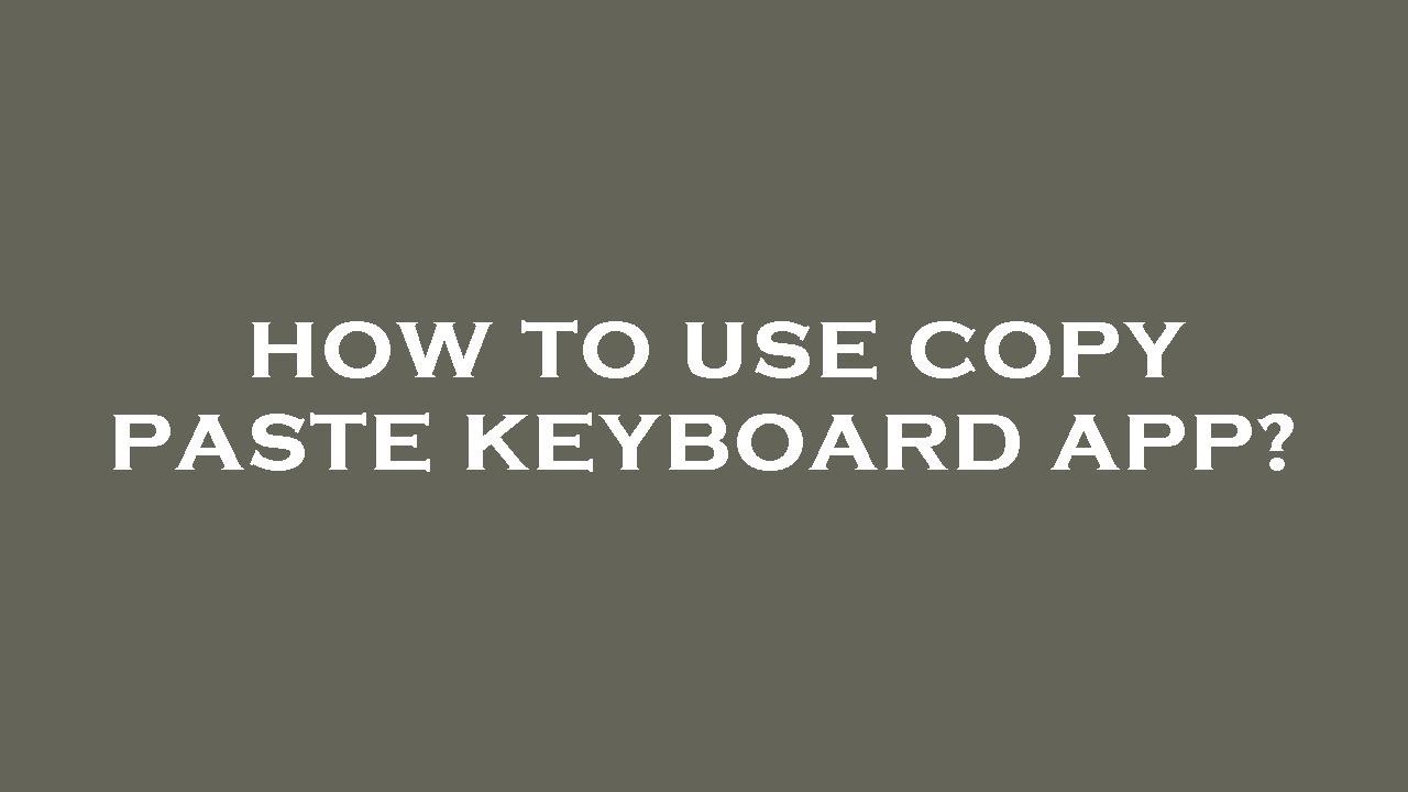 How to use copy paste keyboard app? - YouTube