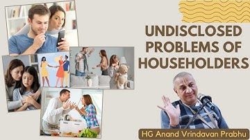 Undisclosed problems of householders and its solution by HG Anand Vrindavan Prabhu