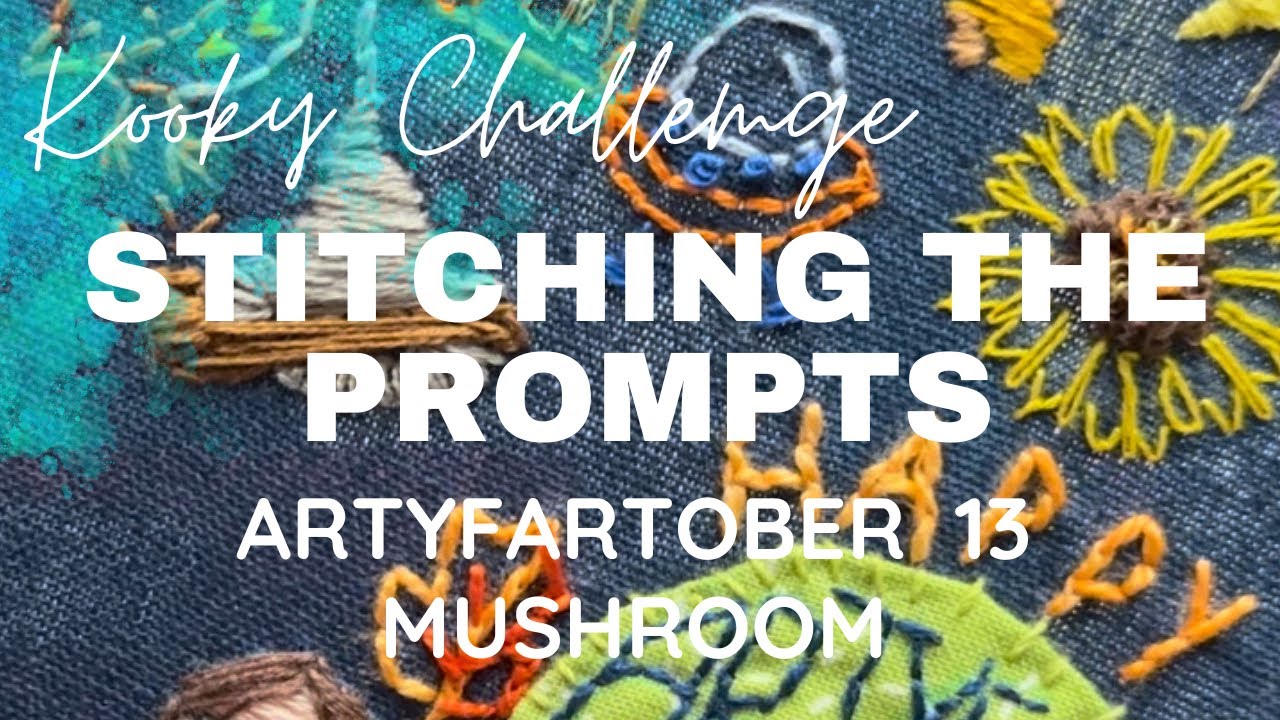 Kooky Challenge- STITCHING THE PROMPTS- ArtyFartober 13 -  MUSHROOM