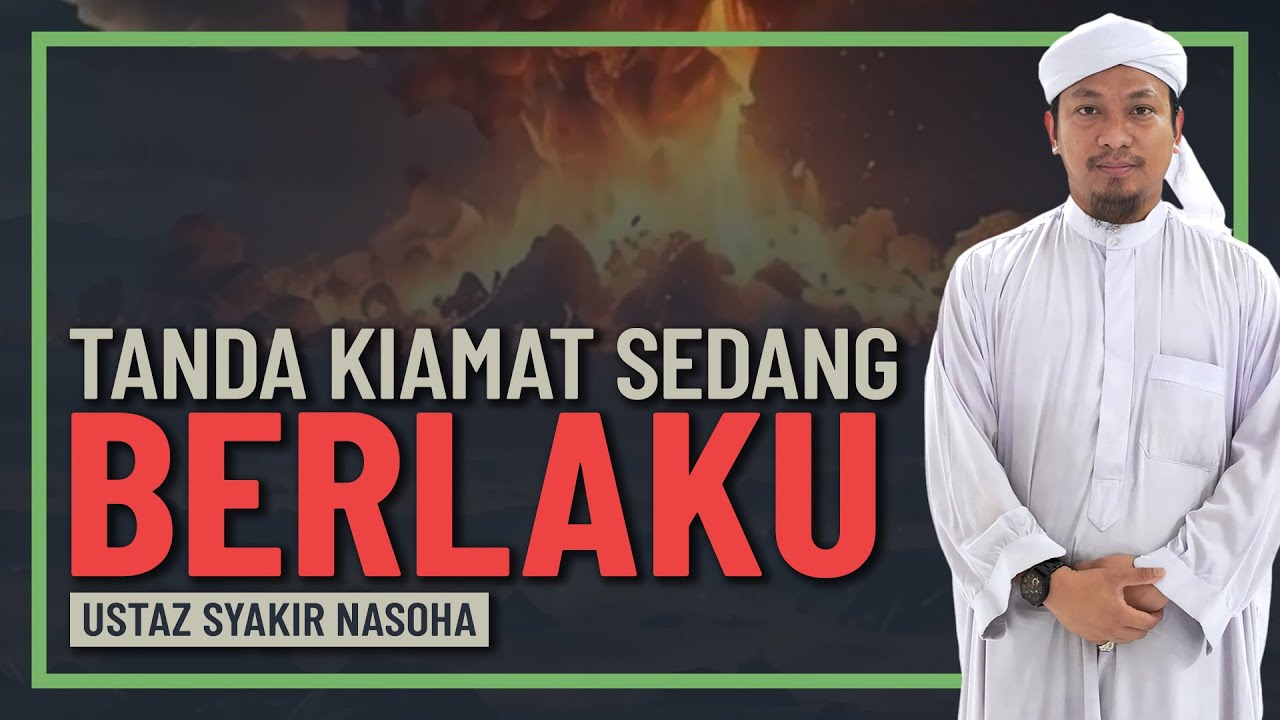 Ustaz Syakir Nasoha - Tanda Kiamat Kecil Banyak Sedang Berlaku