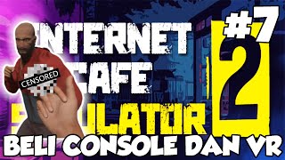 Internet Cafe Simulator 2 || KITA HARUS PUNYA CONSOLE DAN VR
