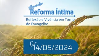 #1509 - Agenda da reforma íntima, dia 14 de maio de 2024