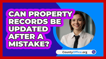 Can Property Records Be Updated After A Mistake? - CountyOffice.org