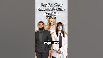 Top Ten MOST Streamed Artists of All Time (Part 2) #taylorswift #drake arianagrande #badbunny